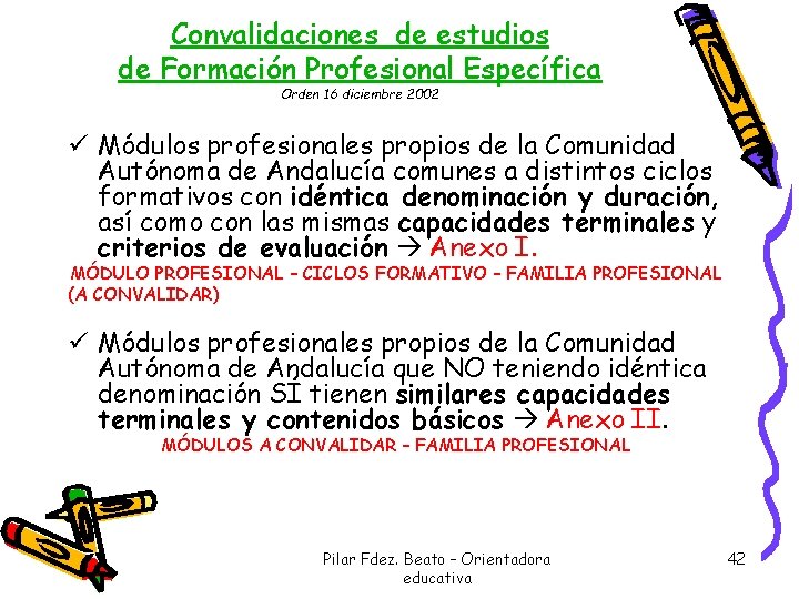 Convalidaciones de estudios de Formación Profesional Específica Orden 16 diciembre 2002 ü Módulos profesionales