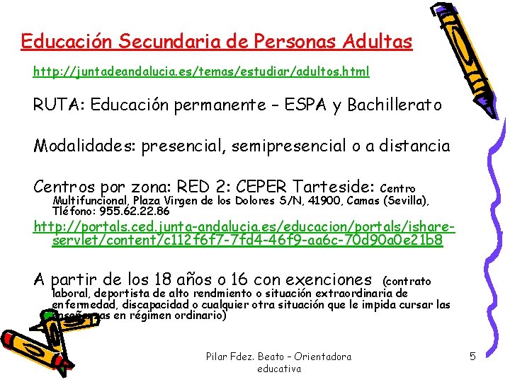 Educación Secundaria de Personas Adultas http: //juntadeandalucia. es/temas/estudiar/adultos. html RUTA: Educación permanente – ESPA Educación Secundaria de Personas Adultas http: //juntadeandalucia. es/temas/estudiar/adultos. html RUTA: Educación permanente – ESPA