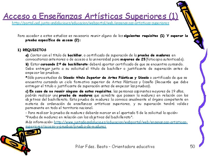 Acceso a Enseñanzas Artísticas Superiores (1) http: //portal. ced. junta-andalucia. es/educacion/webportal/web/ensenanzas-artisticas-superiores Para acceder a