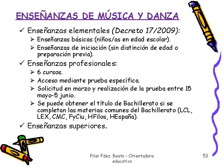 ENSEÑANZAS DE MÚSICA Y DANZA ü Enseñanzas elementales (Decreto 17/2009): Ø Enseñanzas básicas (niños/as