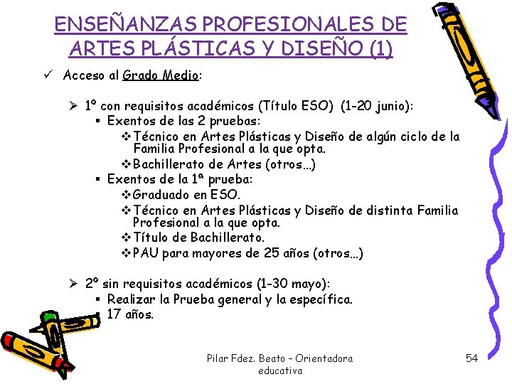 ENSEÑANZAS PROFESIONALES DE ARTES PLÁSTICAS Y DISEÑO (1) ü Acceso al Grado Medio: Ø