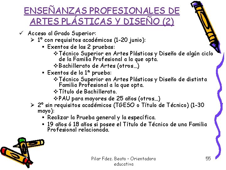 ENSEÑANZAS PROFESIONALES DE ARTES PLÁSTICAS Y DISEÑO (2) ü Acceso al Grado Superior: Ø ENSEÑANZAS PROFESIONALES DE ARTES PLÁSTICAS Y DISEÑO (2) ü Acceso al Grado Superior: Ø