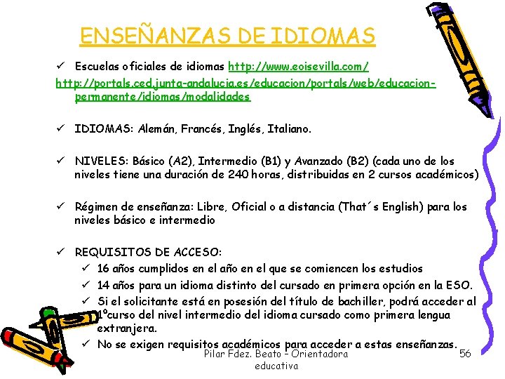 ENSEÑANZAS DE IDIOMAS ü Escuelas oficiales de idiomas http: //www. eoisevilla. com/ http: //portals.