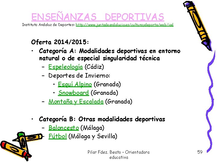 ENSEÑANZAS DEPORTIVAS Instituto Andaluz de Deportes: http: //www. juntadeandalucia. es/culturaydeporte/web/iad Oferta 2014/2015: • Categoría