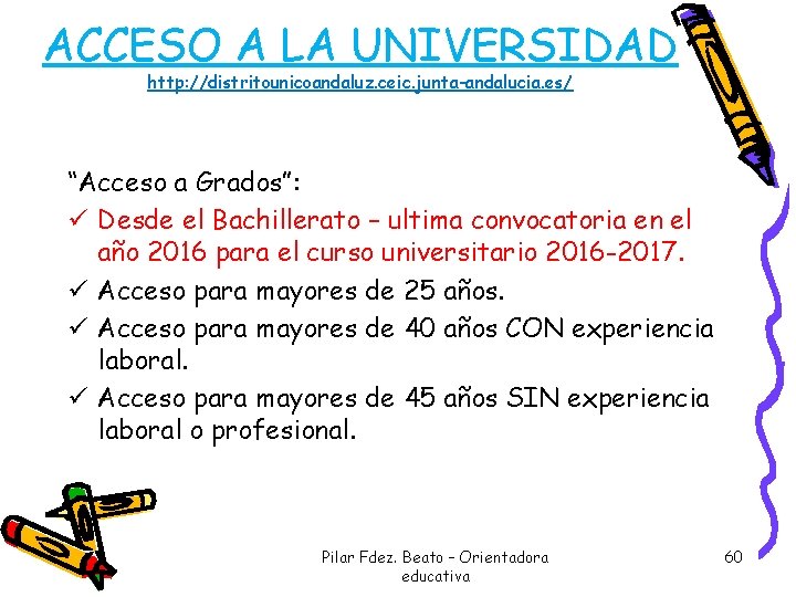 ACCESO A LA UNIVERSIDAD http: //distritounicoandaluz. ceic. junta-andalucia. es/ “Acceso a Grados”: ü Desde ACCESO A LA UNIVERSIDAD http: //distritounicoandaluz. ceic. junta-andalucia. es/ “Acceso a Grados”: ü Desde