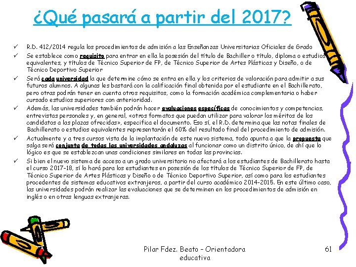 ¿Qué pasará a partir del 2017? ü ü ü R. D. 412/2014 regula los