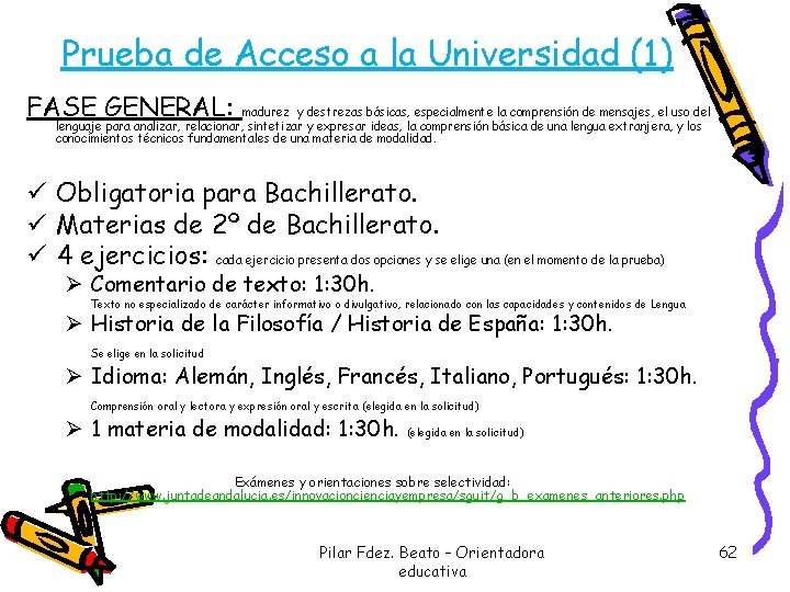 Prueba de Acceso a la Universidad (1) FASE GENERAL: madurez y destrezas básicas, especialmente