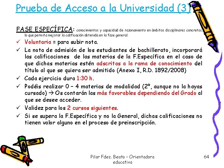 Prueba de Acceso a la Universidad (3) FASE ESPECÍFICA: conocimientos y capacidad de razonamiento