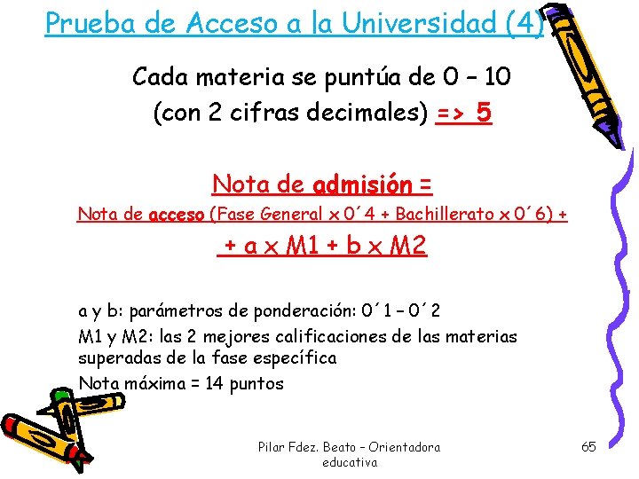 Prueba de Acceso a la Universidad (4) Cada materia se puntúa de 0 –