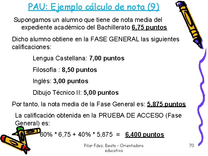 PAU: Ejemplo cálculo de nota (9) Supongamos un alumno que tiene de nota media PAU: Ejemplo cálculo de nota (9) Supongamos un alumno que tiene de nota media