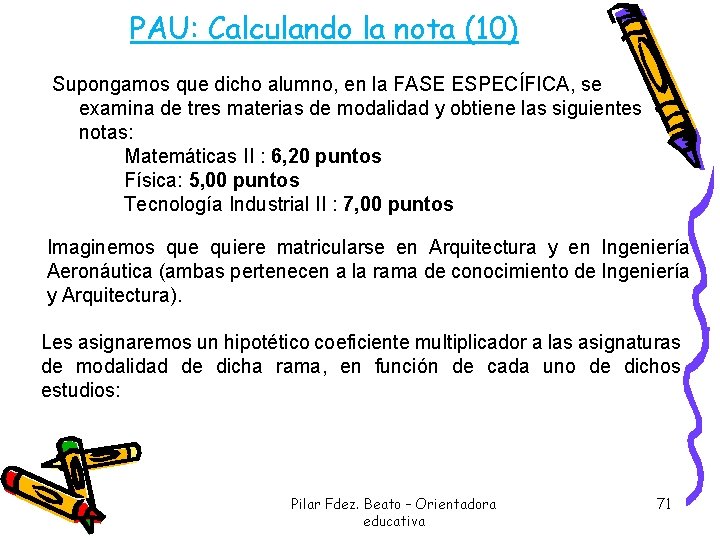 PAU: Calculando la nota (10) Supongamos que dicho alumno, en la FASE ESPECÍFICA, se