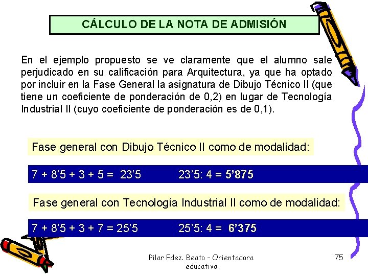 CÁLCULO DE LA NOTA DE ADMISIÓN En el ejemplo propuesto se ve claramente que CÁLCULO DE LA NOTA DE ADMISIÓN En el ejemplo propuesto se ve claramente que