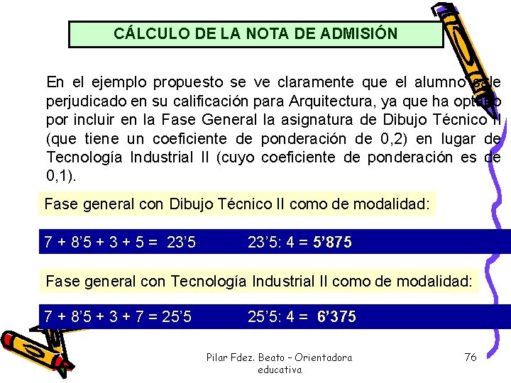 CÁLCULO DE LA NOTA DE ADMISIÓN En el ejemplo propuesto se ve claramente que