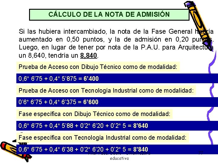 CÁLCULO DE LA NOTA DE ADMISIÓN Si las hubiera intercambiado, la nota de la