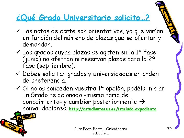 ¿Qué Grado Universitario solicito…? ü Las notas de corte son orientativas, ya que varían