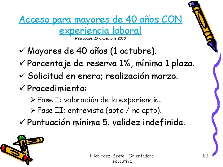 Acceso para mayores de 40 años CON experiencia laboral Resolución 13 diciembre 2010 ü Acceso para mayores de 40 años CON experiencia laboral Resolución 13 diciembre 2010 ü