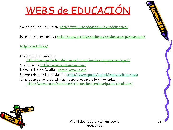 WEBS de EDUCACIÓN Consejería de Educación: http: //www. juntadeandalucia. es/educacion/ Educación permanente: http: //www.