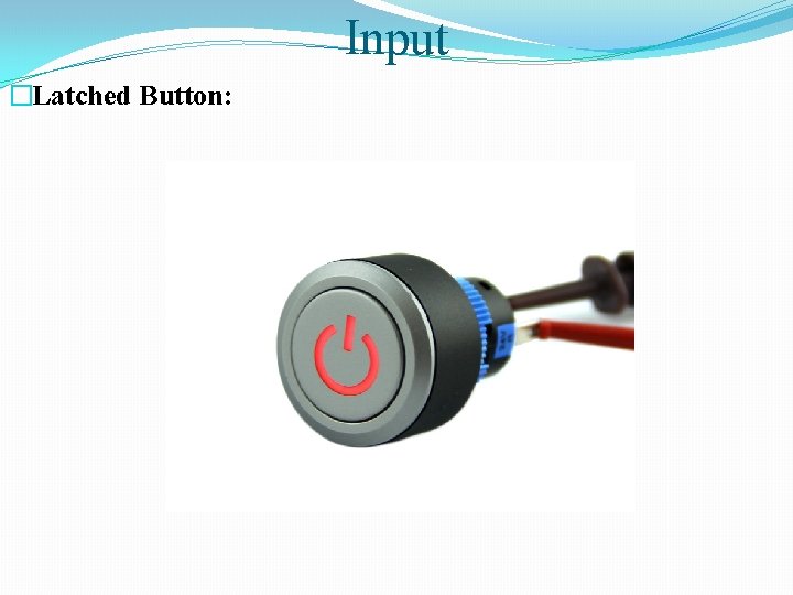 Input �Latched Button: 