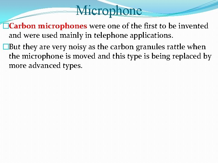 Microphone �Carbon microphones were one of the first to be invented and were used