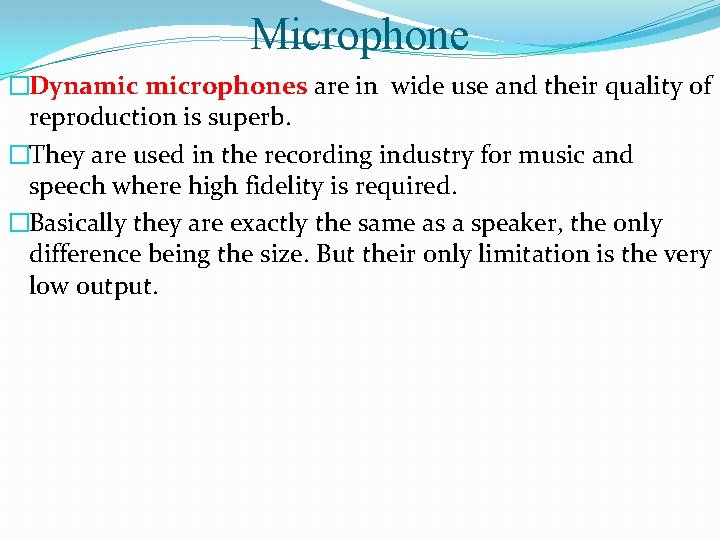 Microphone �Dynamic microphones are in wide use and their quality of reproduction is superb.