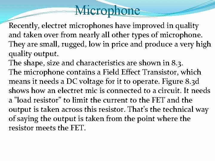 Microphone Recently, electret microphones have improved in quality and taken over from nearly all