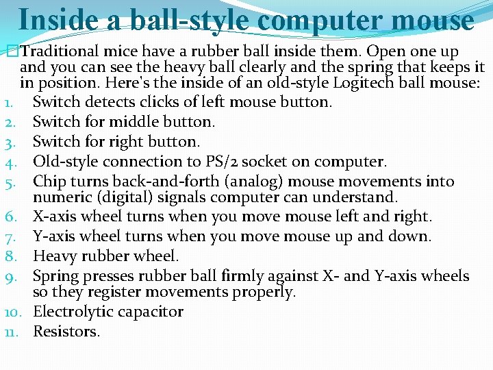 Inside a ball-style computer mouse �Traditional mice have a rubber ball inside them. Open