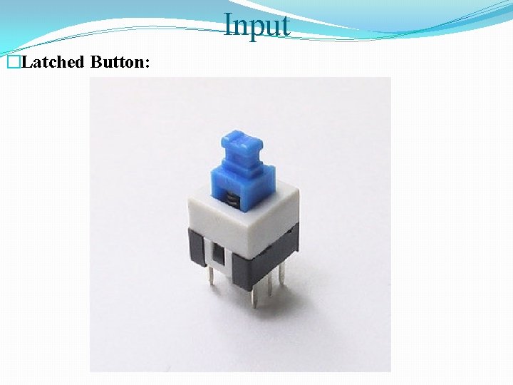 Input �Latched Button: 