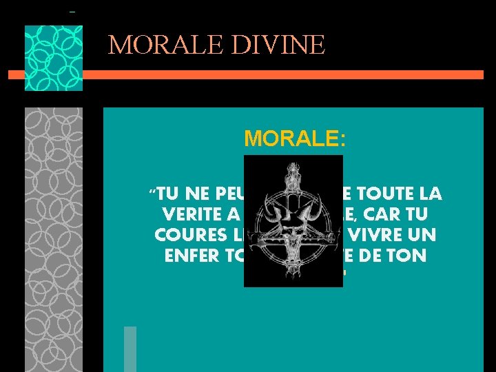 MORALE DIVINE MORALE: "TU NE PEUX PAS DIRE TOUTE LA VERITE A UNE FEMME,