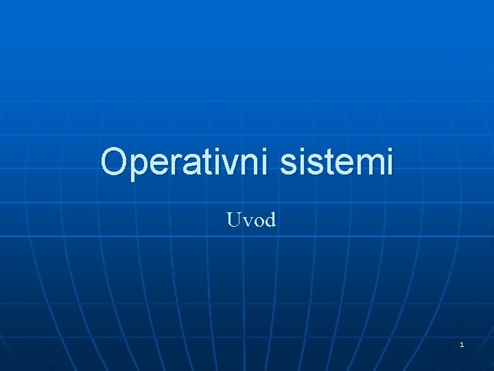 Operativni sistemi Uvod 1 