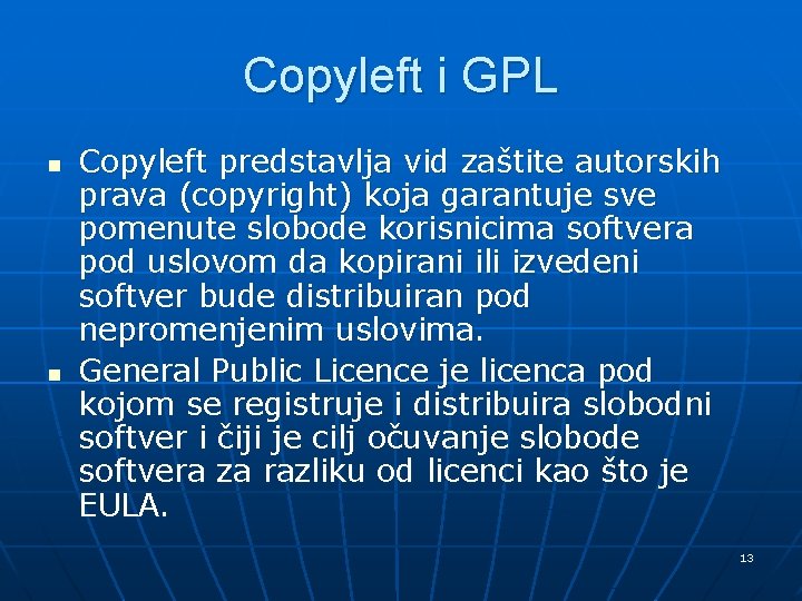 Copyleft i GPL n n Copyleft predstavlja vid zaštite autorskih prava (copyright) koja garantuje