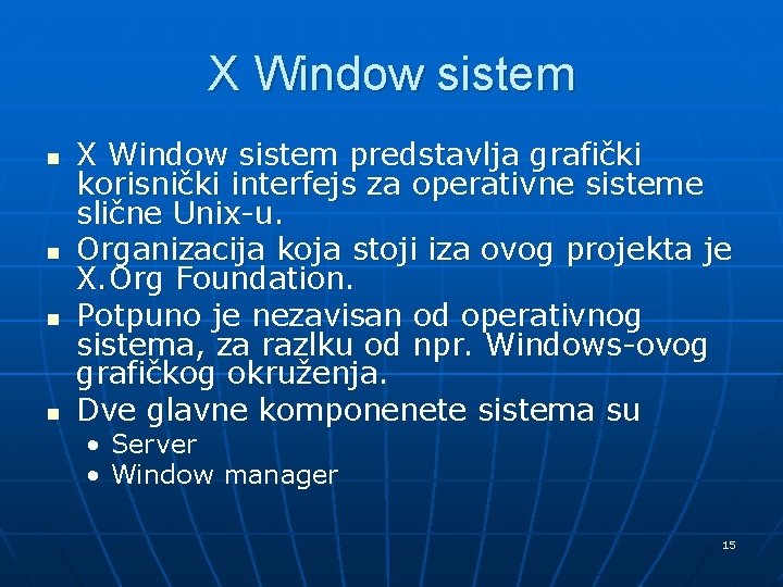 X Window sistem n n X Window sistem predstavlja grafički korisnički interfejs za operativne