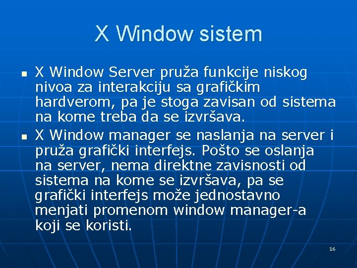 X Window sistem n n X Window Server pruža funkcije niskog nivoa za interakciju