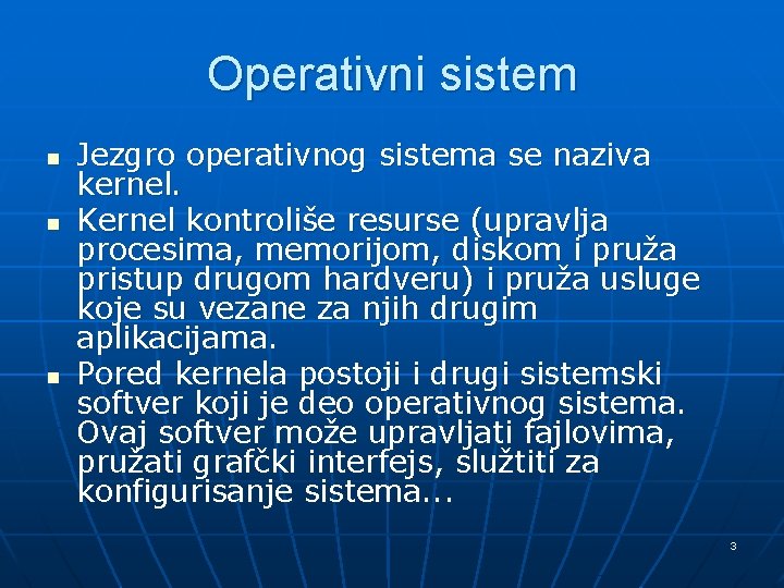 Operativni sistem n n n Jezgro operativnog sistema se naziva kernel. Kernel kontroliše resurse