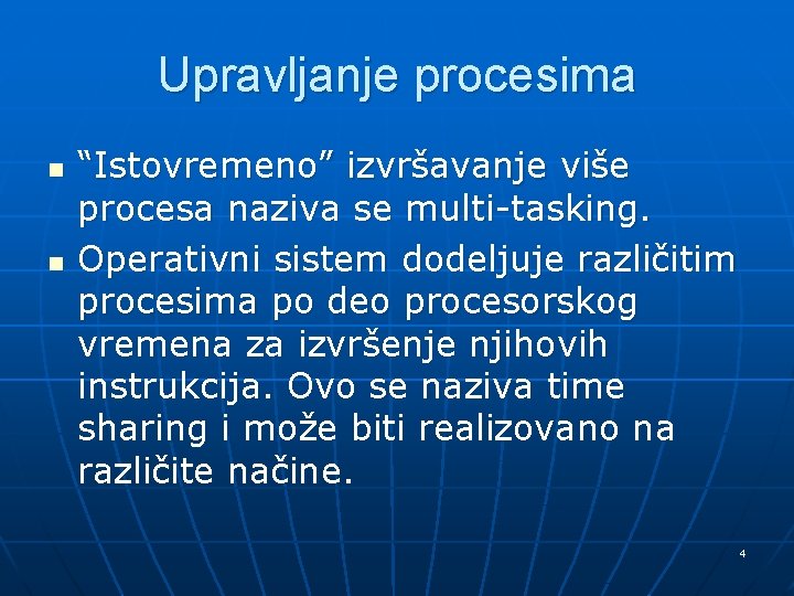 Upravljanje procesima n n “Istovremeno” izvršavanje više procesa naziva se multi-tasking. Operativni sistem dodeljuje