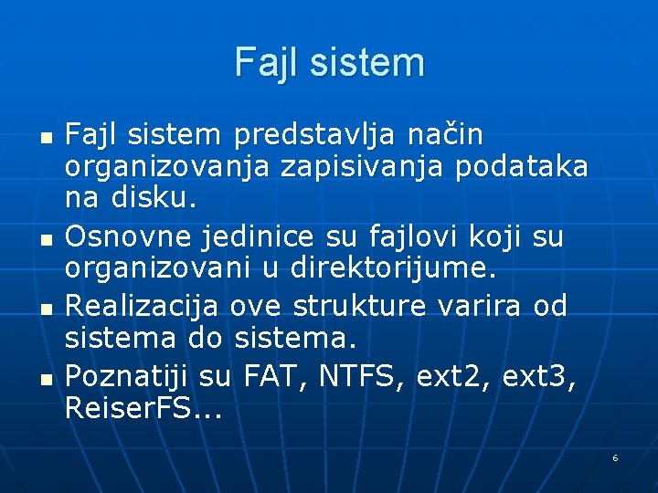 Fajl sistem n n Fajl sistem predstavlja način organizovanja zapisivanja podataka na disku. Osnovne