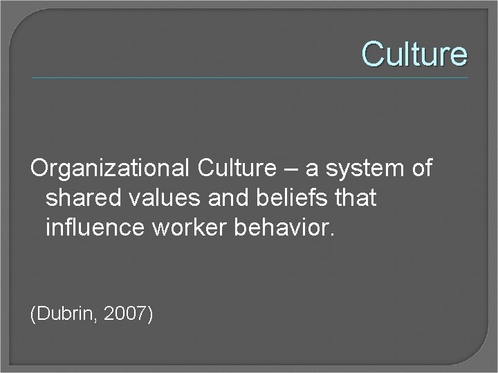 Culture Organizational Culture – a system of shared values and beliefs that influence worker