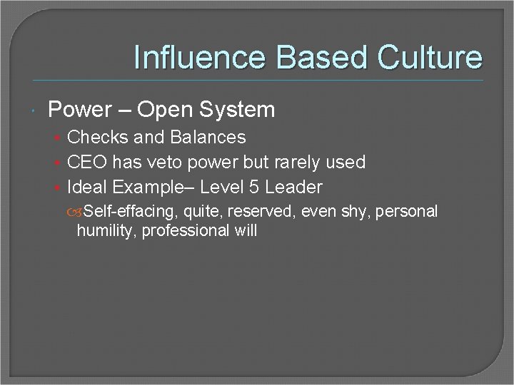 Influence Based Culture Power – Open System • Checks and Balances • CEO has