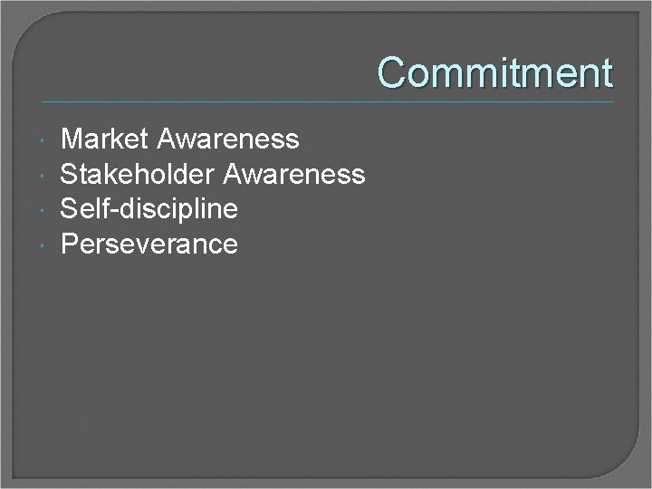 Commitment Market Awareness Stakeholder Awareness Self-discipline Perseverance 