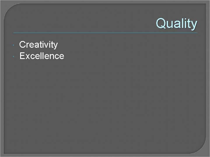 Quality Creativity Excellence 