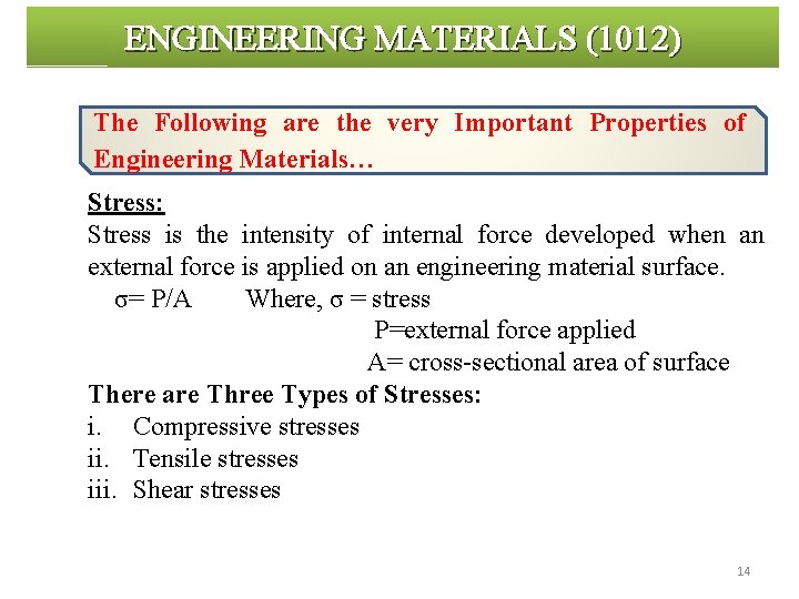 ENGINEERING MATERIALS (1012) The Following are the very Important Properties of Engineering Materials… Stress: