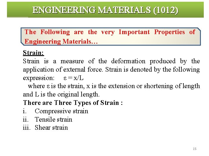 ENGINEERING MATERIALS (1012) The Following are the very Important Properties of Engineering Materials… Strain: