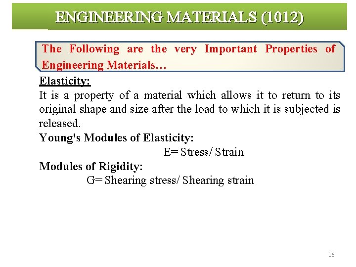 ENGINEERING MATERIALS (1012) The Following are the very Important Properties of Engineering Materials… Elasticity: