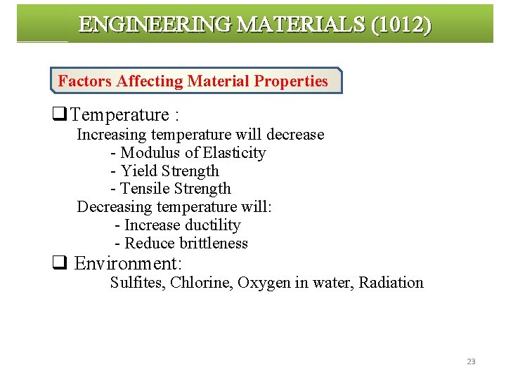 ENGINEERING MATERIALS (1012) Factors Affecting Material Properties q. Temperature : Increasing temperature will decrease