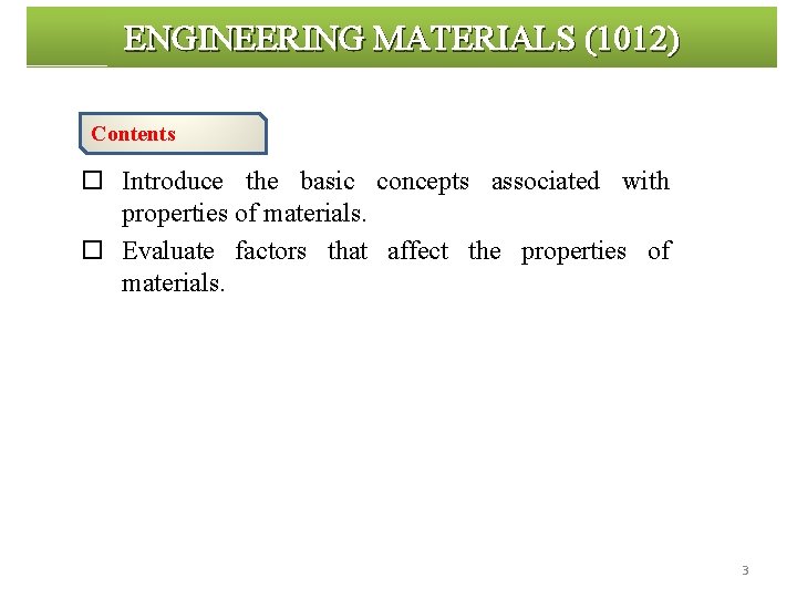 ENGINEERING MATERIALS (1012) Contents o Introduce the basic concepts associated with properties of materials.