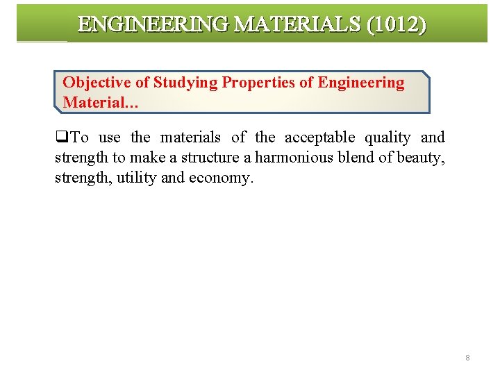 ENGINEERING MATERIALS (1012) Objective of Studying Properties of Engineering Material… q. To use the