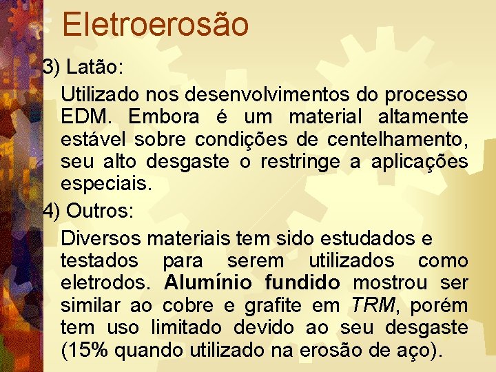 Eletroerosão 3) Latão: Utilizado nos desenvolvimentos do processo EDM. Embora é um material altamente