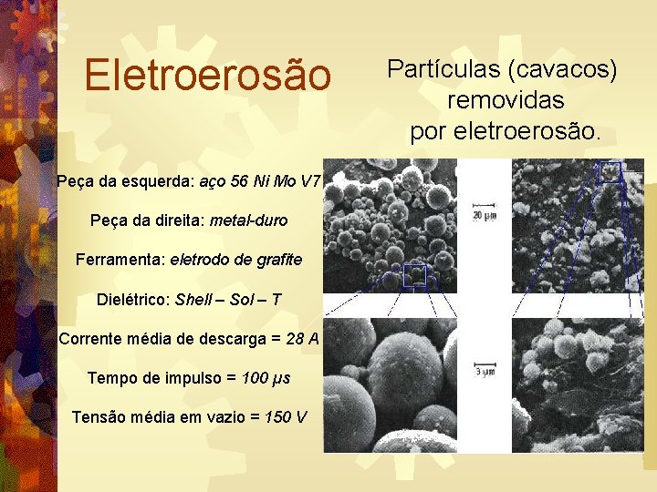 Eletroerosão Peça da esquerda: aço 56 Ni Mo V 7 Peça da direita: metal-duro