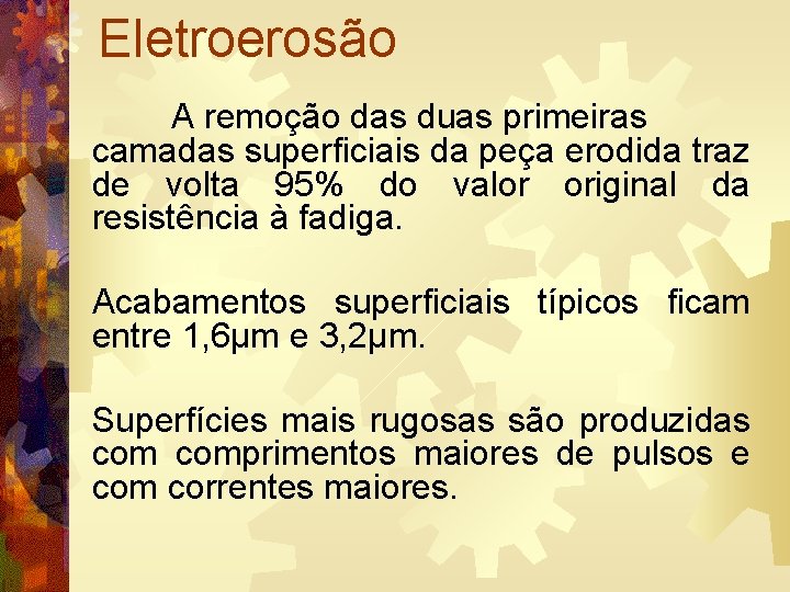 Eletroerosão A remoção das duas primeiras camadas superficiais da peça erodida traz de volta