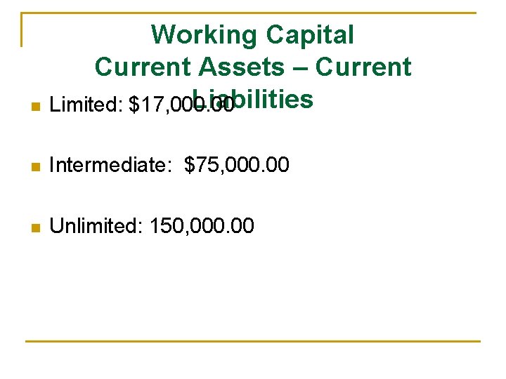 n Working Capital Current Assets – Current Liabilities Limited: $17, 000. 00 n Intermediate: