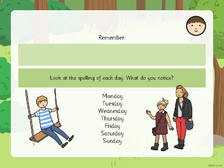 Remember: Look at the spelling of each day. What do you notice? Monday Tuesday